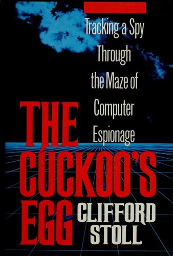 The Cuckoo''s Egg: Tracking a Spy Through the Maze of Computer Espionage